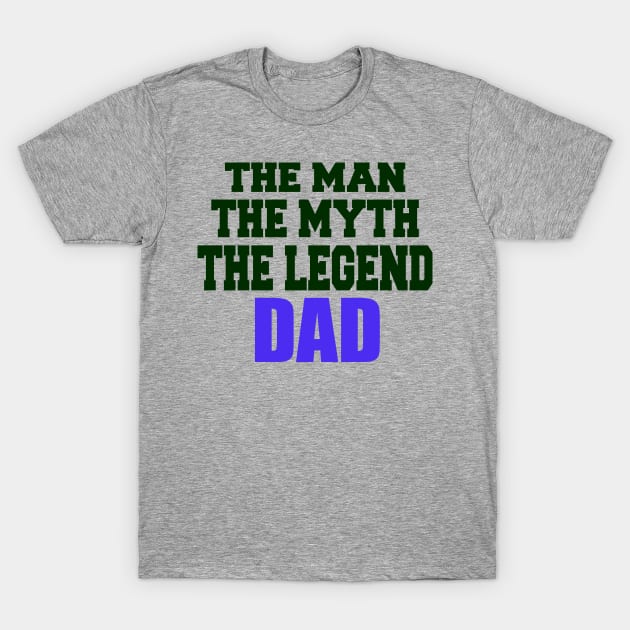 The Man, The Myth, The Legend - DAD T-Shirt by MarinasingerDesigns